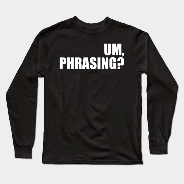 Um, phrasing? Long Sleeve T-Shirt by leobishop